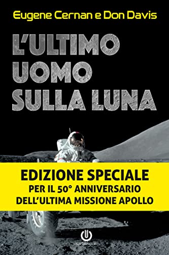 L'Ultimo Uomo Sulla Luna. L'Astronauta Eugene Cernan E La Corsa Allo Spazio Degli Stati Uniti