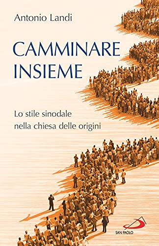 Camminare Insieme. Lo Stile Sinodale Nella Chiesa Delle Origini