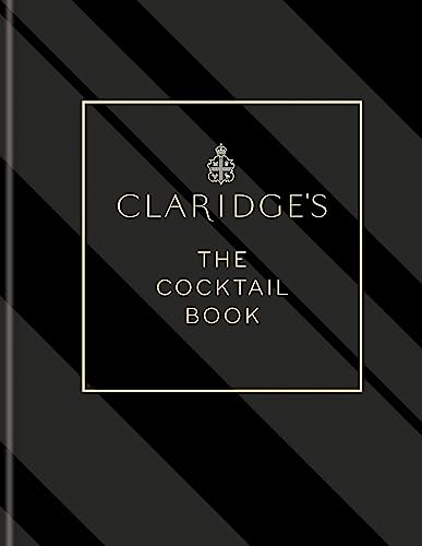 Claridge'S The Cocktail Book: More Than 500 Cocktail Recipes For Every Occasion