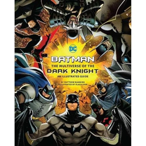 Batman: The Multiverse Of The Dark Knight: An Illustrated Guide