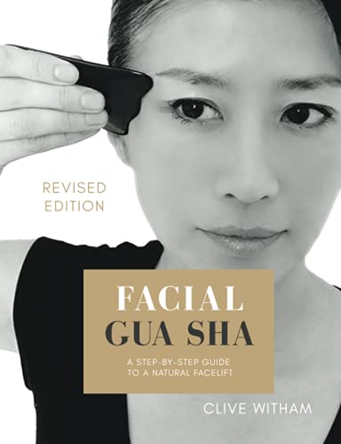 Facial Gua Sha: A Step-By-Step Guide To A Natural Facelift (Revised Edition)
