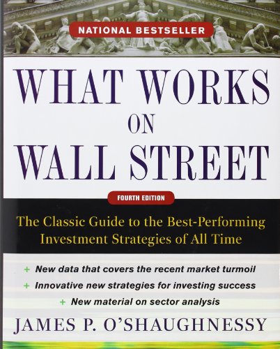 What Works On Wall Street, Fourth Edition: The Classic Guide To The Best-Performing Investment Strategies Of All Time