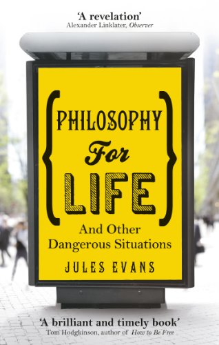 Philosophy For Life: And Other Dangerous Situations