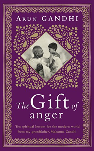The Gift: Ten Spiritual Lessons For The Modern World From My Grandfather, Mahatma Gandhi