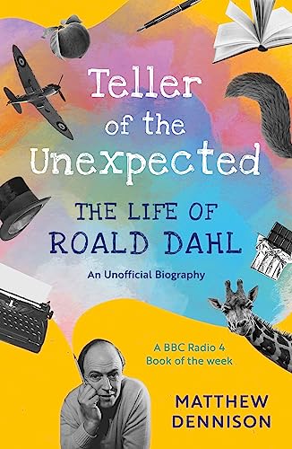 Teller Of The Unexpected: The Life Of Roald Dahl, An Unofficial Biography