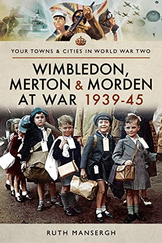 Wimbledon, Merton And Morden At War 1939-45