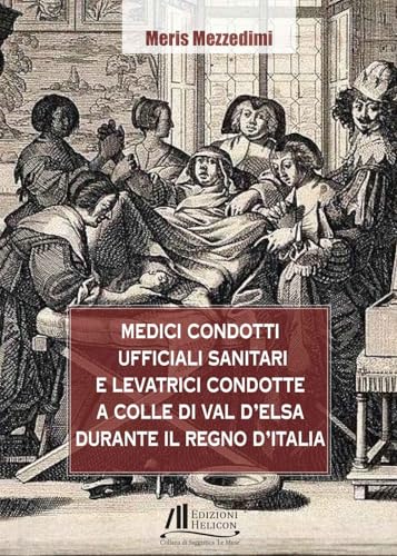 Medici Condotti, Ufficiali Sanitari E Levatrici Condotte A Colle Di Val D'Elsa Durante Il Regno D'Italia