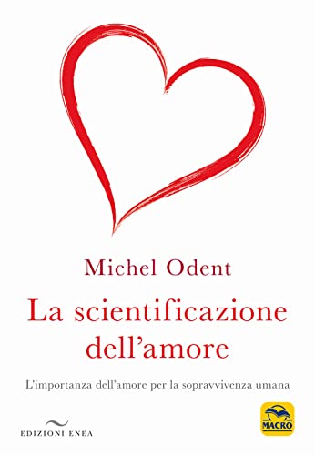 La Scientificazione Dell'Amore. L'Importanza Dell'Amore Per La Sopravvivenza Umana