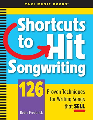 Shortcuts To Hit Songwriting: 126 Proven Techniques For Writing Songs That Sell