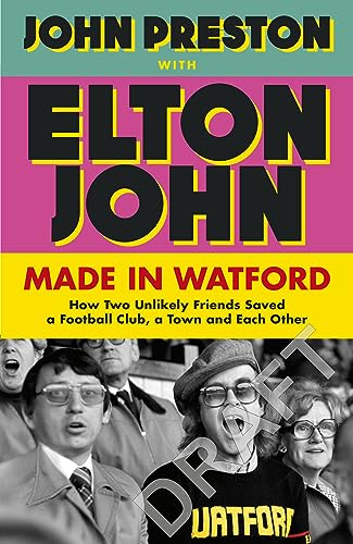 Watford Forever: How Graham Taylor And Elton John Saved A Football Club, A Town And Each Other