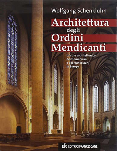 Architettura Degli Ordini Mendicanti. Lo Stile Architettonico Dei Domenicani E Dei Francescani In Europa
