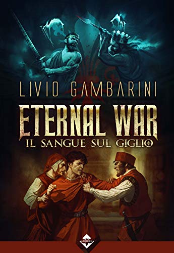 Il Sangue Sul Giglio. Eternal War (Vol. 3)