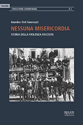 Nessuna Misericordia. Storia Della Violenza Fascista