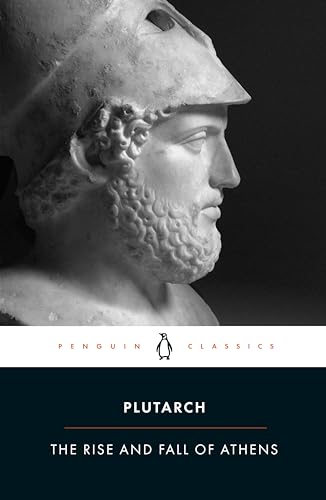 The Rise And Fall Of Athens: Theseus, Solon, Themistocles, Aristides, Cimon, Pericles, Nicias, Alcibiades, Lysander, With Excerpts From On The Malice
