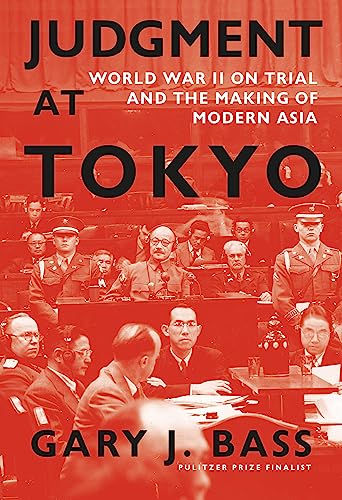 Judgment At Tokyo: World War Ii On Trial And The Making Of Modern Asia