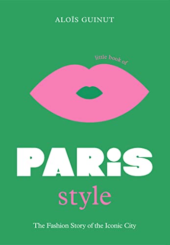 Little Book Of Paris Style: The Fashion Story Of The Iconic City: 2