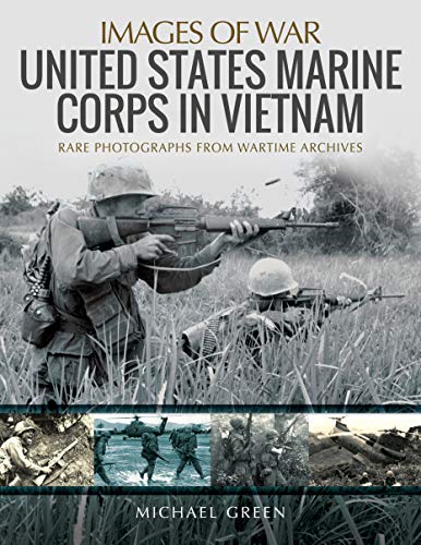 United States Marine Corps In Vietnam: Rare Photographs From Wartime Archives