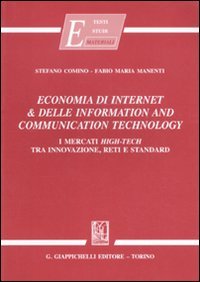 Economia Di Internet & Delle Information And Communication Technology. I Mercati High-Tech Tra Innovazione, Reti E Standard
