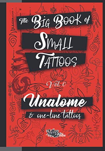 The Big Book Of Small Tattoos - Vol.0: 100 Unalome And Single-Line Minimal Tattoos For Women And Men