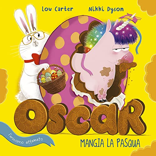 Oscar (L'Unicorno Affamato) Mangia La Pasqua. Ediz. A Colori