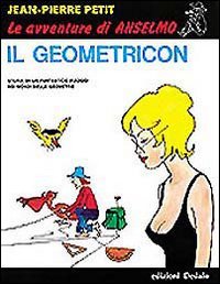 Il Geometricon. Storia Di Un Fantastico Viaggio Nei Mondi Delle Geometrie