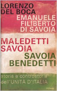 Maledetti Savoia, Savoia Benedetti. Storia E Controstoria Dell'Unità D'Italia