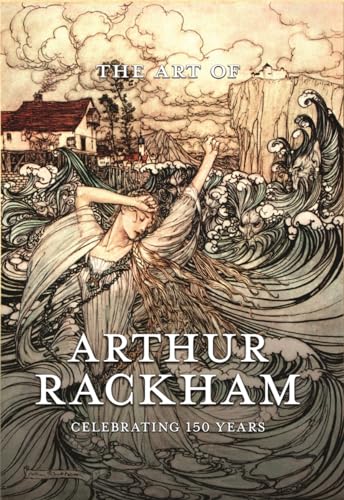 The Art Of Arthur Rackham: Celebrating 150 Years Of The Great British Artist