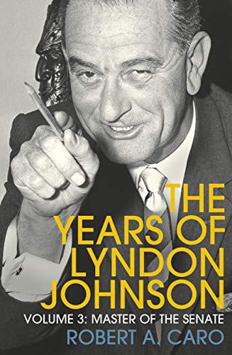 Master Of The Senate: The Years Of Lyndon Johnson (Volume 3)