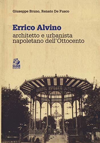 Errico Alvino. Architetto E Urbanista Napoletano Dell'800