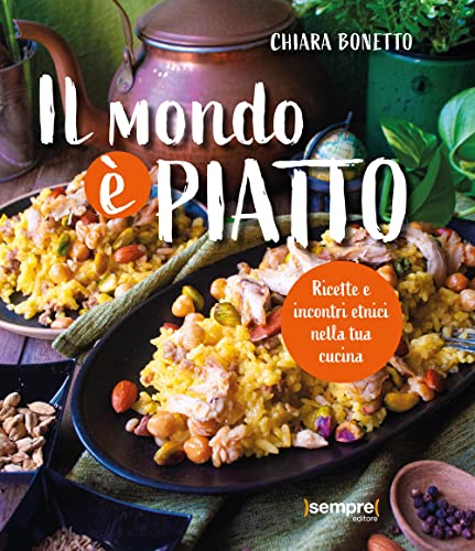 Il Mondo È Piatto. Ricette E Incontri Etnici Nella Tua Cucina