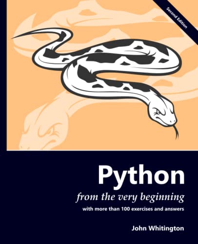 Python From The Very Beginning: With 100 Exercises And Answers: With More Than 100 Exercises And Answers