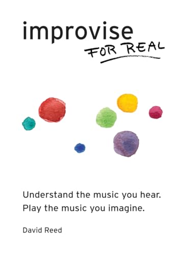 Improvise For Real: The Complete Method For All Instruments