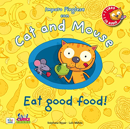 Cat And Mouse. Eat Good Food! Con Cd Audio [Lingua Inglese]