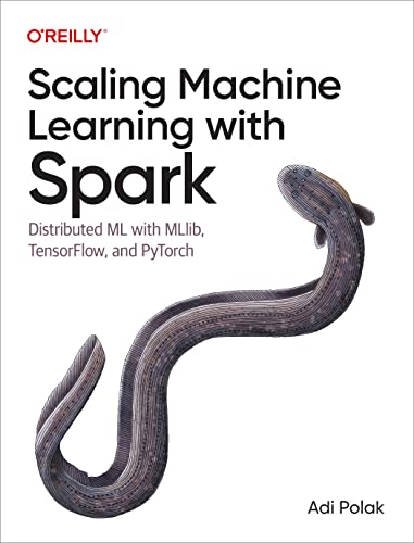 Scaling Machine Learning With Spark: Distributed Ml With Mllib, Tensorflow, And Pytorch