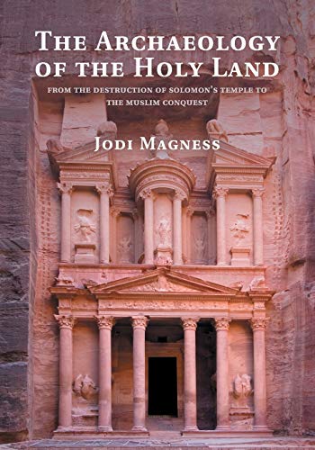 The Archaeology Of The Holy Land: From The Destruction Of Solomon'S Temple To The Muslim Conquest