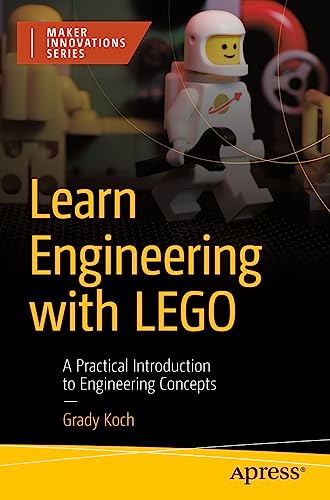 Learn Engineering With Lego: A Practical Introduction To Engineering Concepts