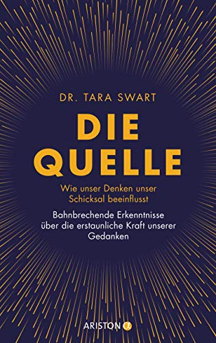 Die Quelle: Wie Unser Denken Unser Schicksal Beeinflusst. Bahnbrechende Erkenntnisse Über Die Erstaunliche Kraft Unserer Gedanken