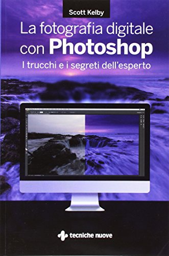 La Fotografia Digitale Con Photoshop. I Trucchi E I Segreti Dell'Esperto