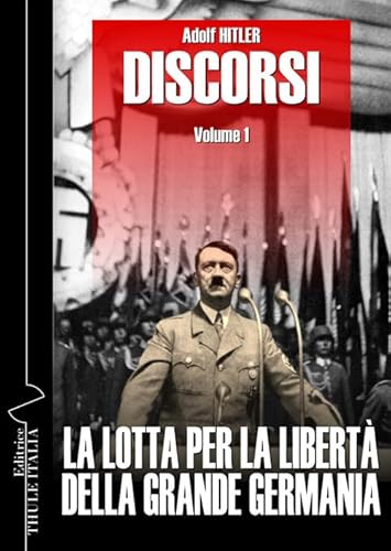 Discorsi. Ediz. Integrale. La Lotta Per La Libertà Della Grande Germania (Vol. 1)