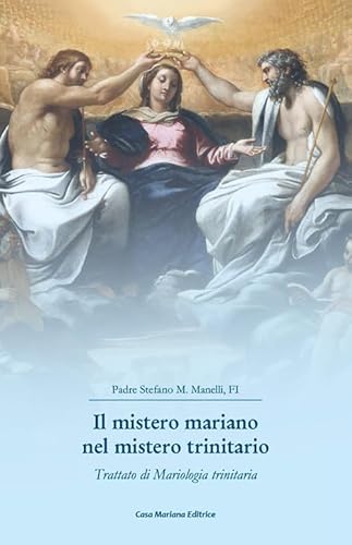Il Mistero Mariano Nel Mistero Trinitario. Trattato Di Mariologia Trinitaria