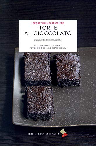 Torte Al Cioccolato. Ingredienti, Tecniche, Ricette