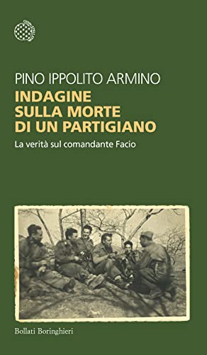 Indagine Sulla Morte Di Un Partigiano. La Verità Sul Comandante Facio