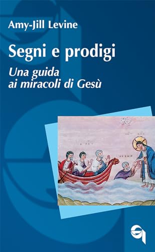 Segni E Prodigi. Una Guida Ai Miracoli Di Gesù