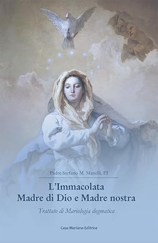 L'Immacolata Madre Di Dio E Madre Nostra. Trattato Di Mariologia Dogmatica