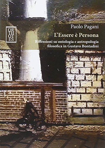 L'Essere È Persona. Riflessioni Su Ontologia E Antropologia Filosofica In Gustavo Bontadini