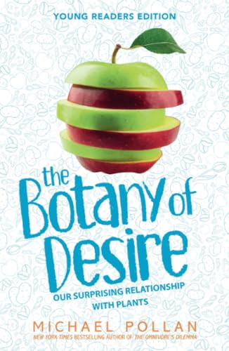 The Botany Of Desire Young Readers Edition: Our Surprising Relationship With Plants
