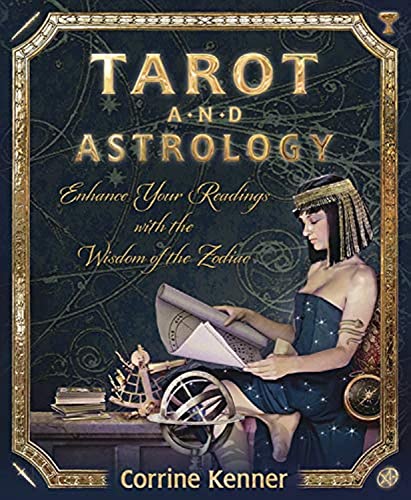 Tarot And Astrology: Enhance Your Readings With The Wisdom Of The Zodiac