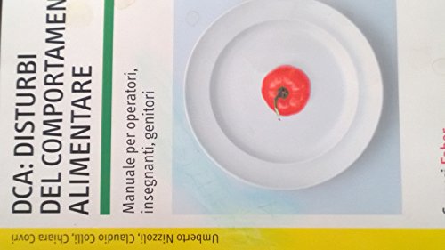 Dca: Disturbi Del Comportamento Alimentare. Manuale Per Operatori, Insegnanti, Genitori