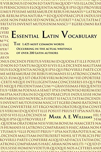 Essential Latin Vocabulary: The 1,425 Most Common Words Occurring In The Actual Writings Of Over 200 Latin Authors