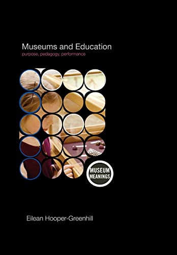 Museums And Education: Purpose, Pedagogy, Performance